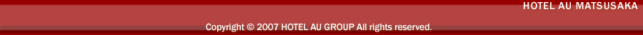 Copyright &copy; 2007 HOTEL AU GROUP All rights reserved.